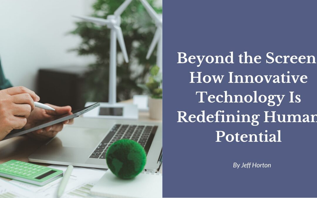Beyond the Screen: How Innovative Technology Is Redefining Human Potential