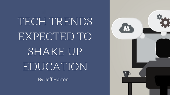 Tech Trends Expected to Shake Up Education