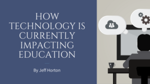 How Technology Is Currently Impacting Education by Jeff Horton