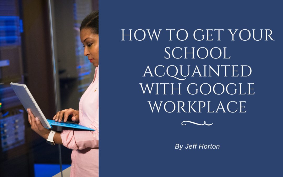 How to Get Your School Acquainted With Google Workplace