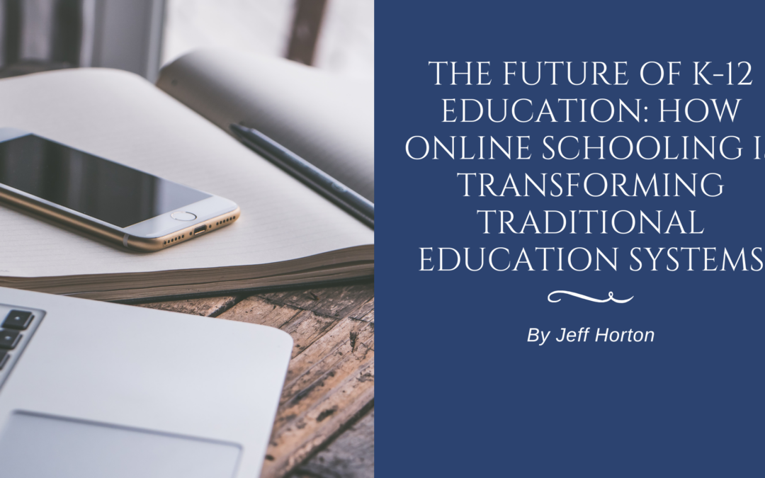 The Future of K-12 Education: How Online Schooling is Transforming Traditional Education Systems
